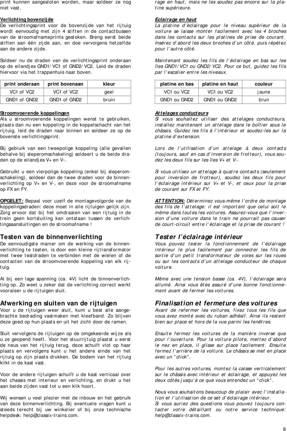 Breng eerst beide stiften aan één zijde aan, en doe vervolgens hetzelfde aan de andere zijde. Soldeer nu de draden van de verlichtingsprint onderaan op de eilandjes GND1/VC1 of GND2/VC2.