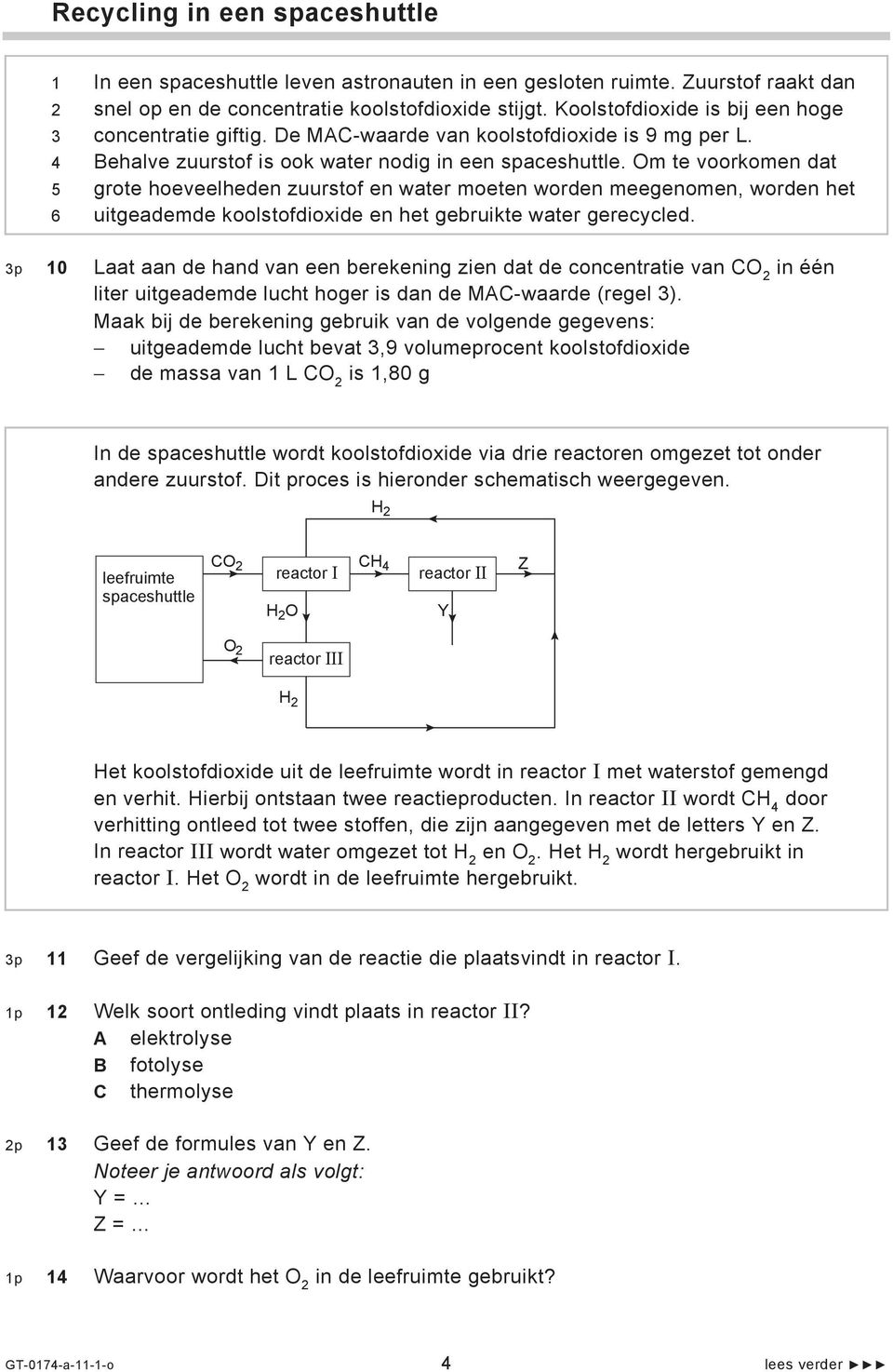 Om te voorkomen dat grote hoeveelheden zuurstof en water moeten worden meegenomen, worden het uitgeademde koolstofdioxide en het gebruikte water gerecycled.