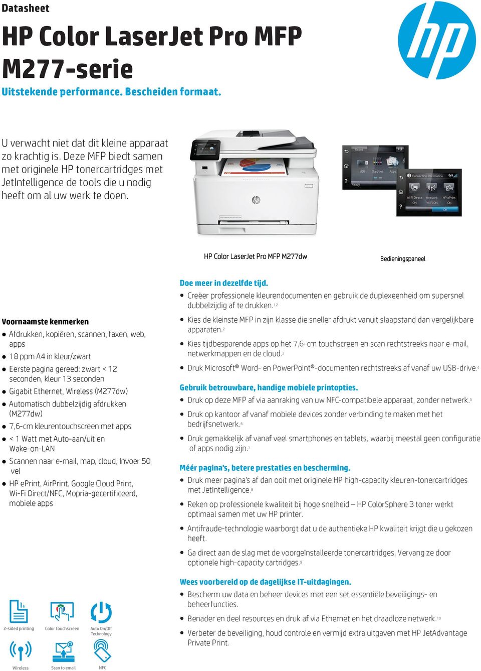 HP Color LaserJet Pro MFP M277dw Bedieningspaneel Voornaamste kenmerken Afdrukken, kopiëren, scannen, faxen, web, apps 18 ppm A4 in kleur/zwart Eerste pagina gereed: zwart < 12 seconden, kleur 13