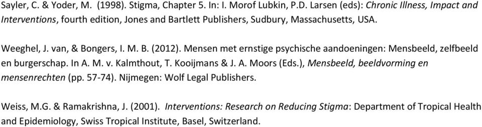 M. B. (2012). Mensen met ernstige psychische aandoeningen: Mensbeeld, zelfbeeld en burgerschap. In A. M. v. Kalmthout, T. Kooijmans & J. A. Moors (Eds.