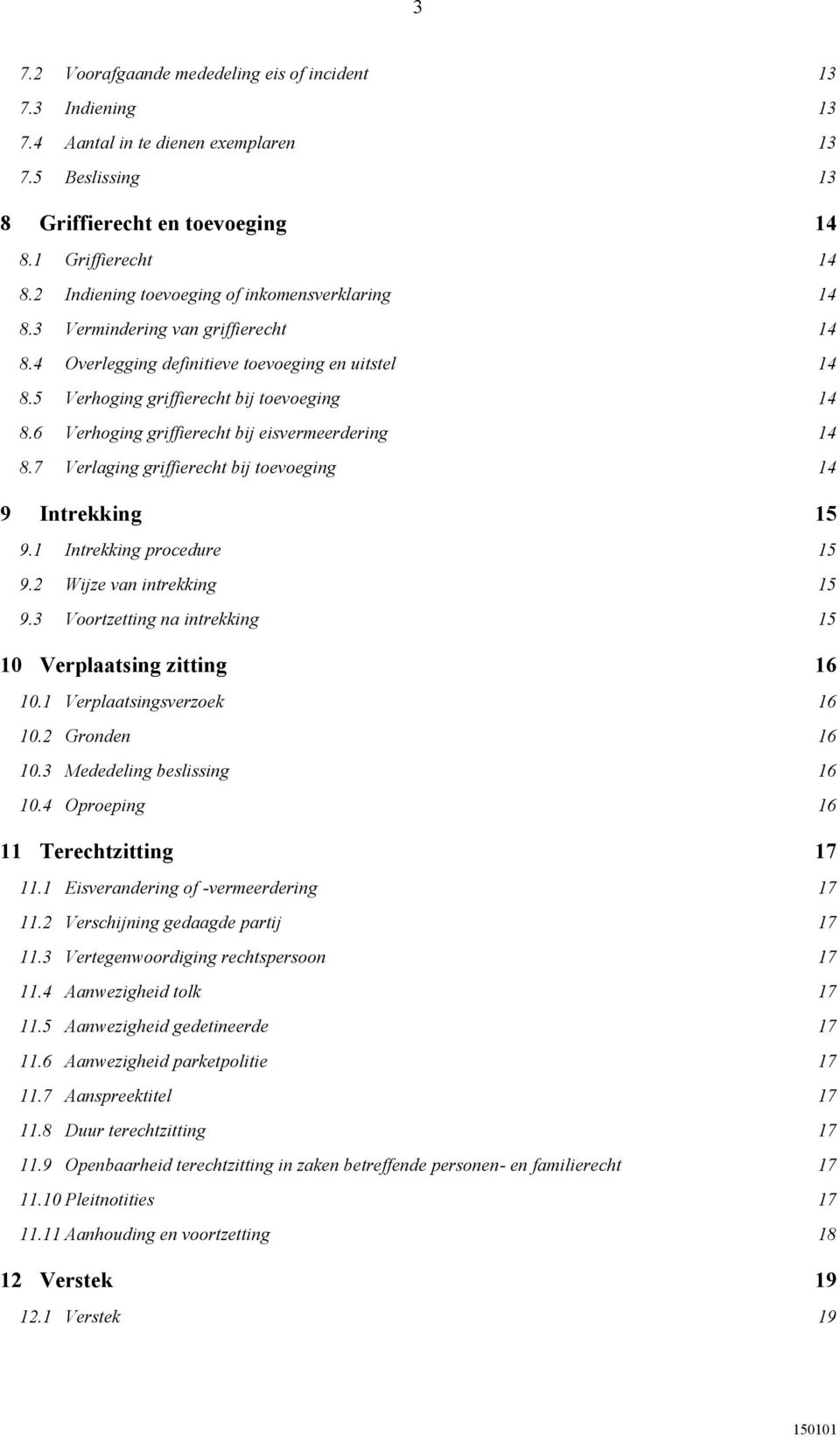 6 Verhoging griffierecht bij eisvermeerdering 14 8.7 Verlaging griffierecht bij toevoeging 14 9 Intrekking 15 9.1 Intrekking procedure 15 9.2 Wijze van intrekking 15 9.