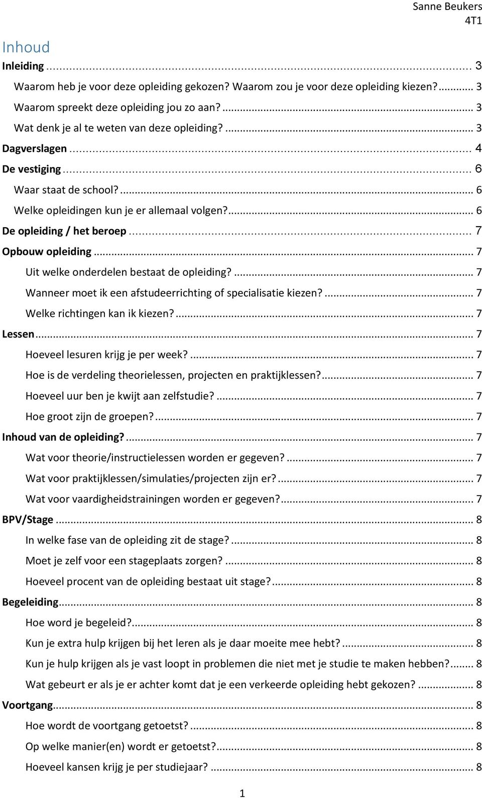 .. 7 Opbouw opleiding... 7 Uit welke onderdelen bestaat de opleiding?... 7 Wanneer moet ik een afstudeerrichting of specialisatie kiezen?... 7 Welke richtingen kan ik kiezen?... 7 Lessen.