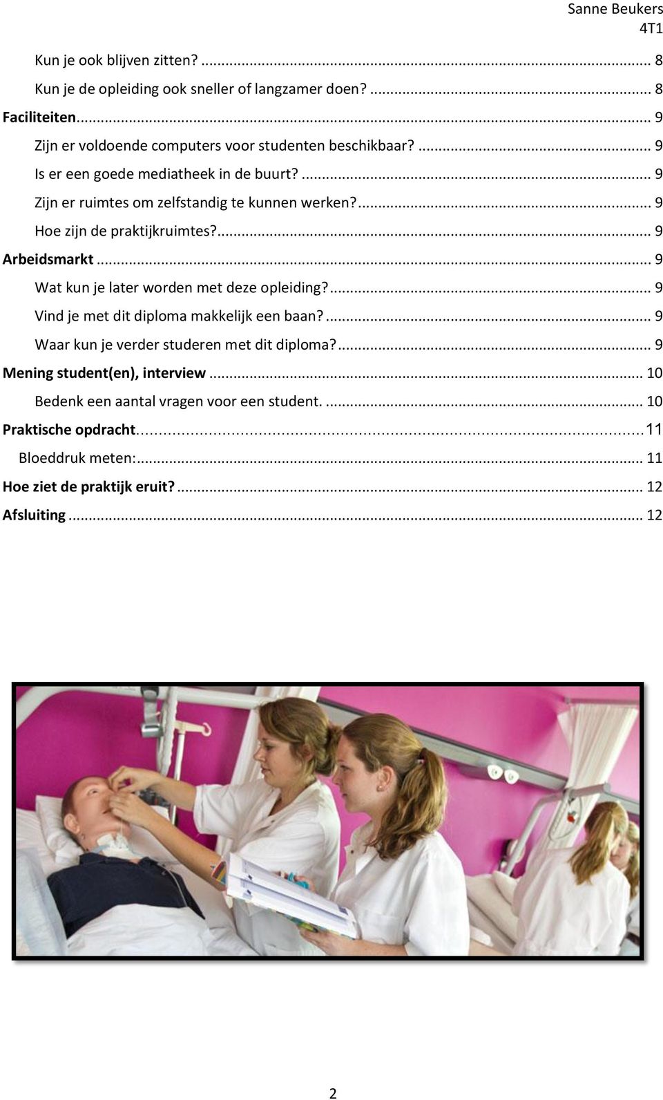 .. 9 Wat kun je later worden met deze opleiding?... 9 Vind je met dit diploma makkelijk een baan?... 9 Waar kun je verder studeren met dit diploma?