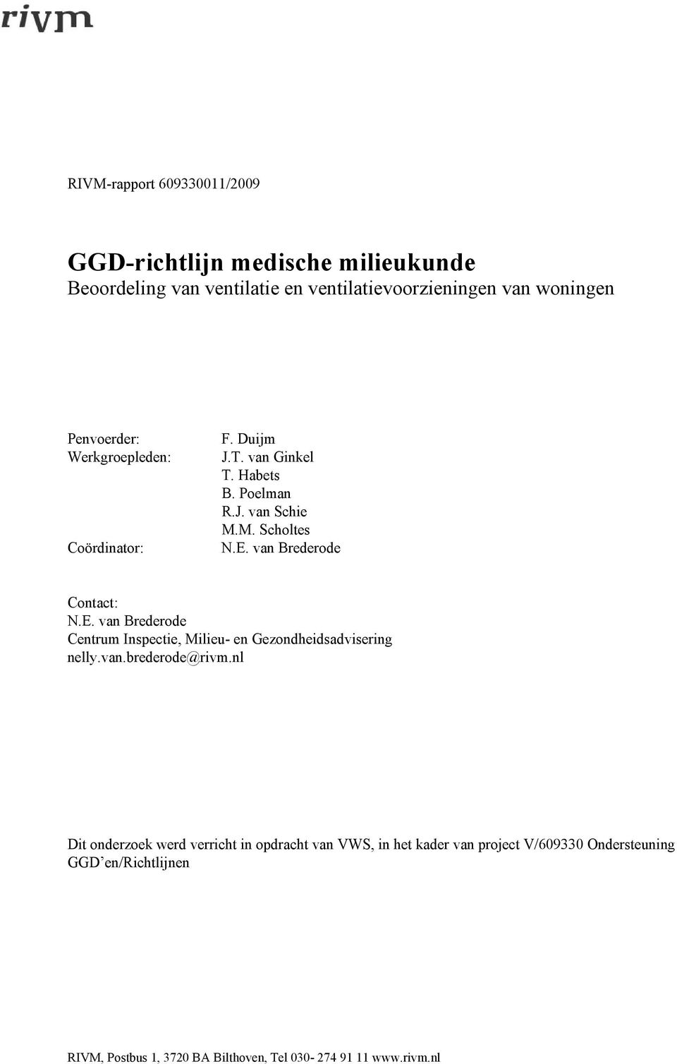 van Brederode Contact: N.E. van Brederode Centrum Inspectie, Milieu- en Gezondheidsadvisering nelly.van.brederode@rivm.