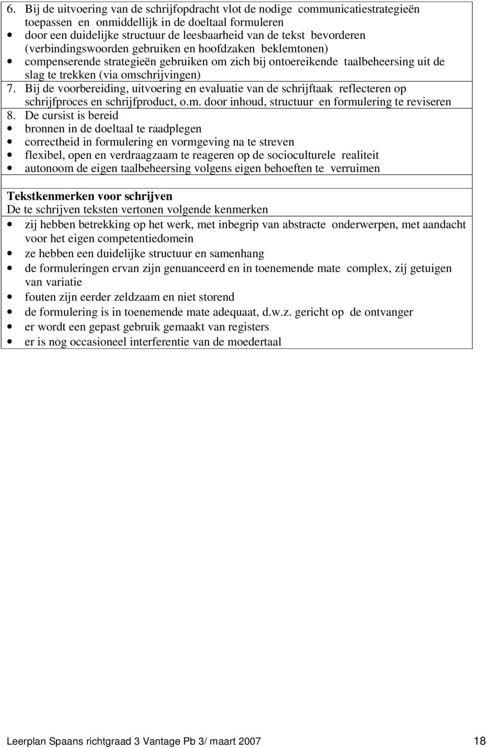 Bij de voorbereiding, uitvoering en evaluatie van de schrijftaak reflecteren op schrijfproces en schrijfproduct, o.m. door inhoud, structuur en formulering te reviseren 8.