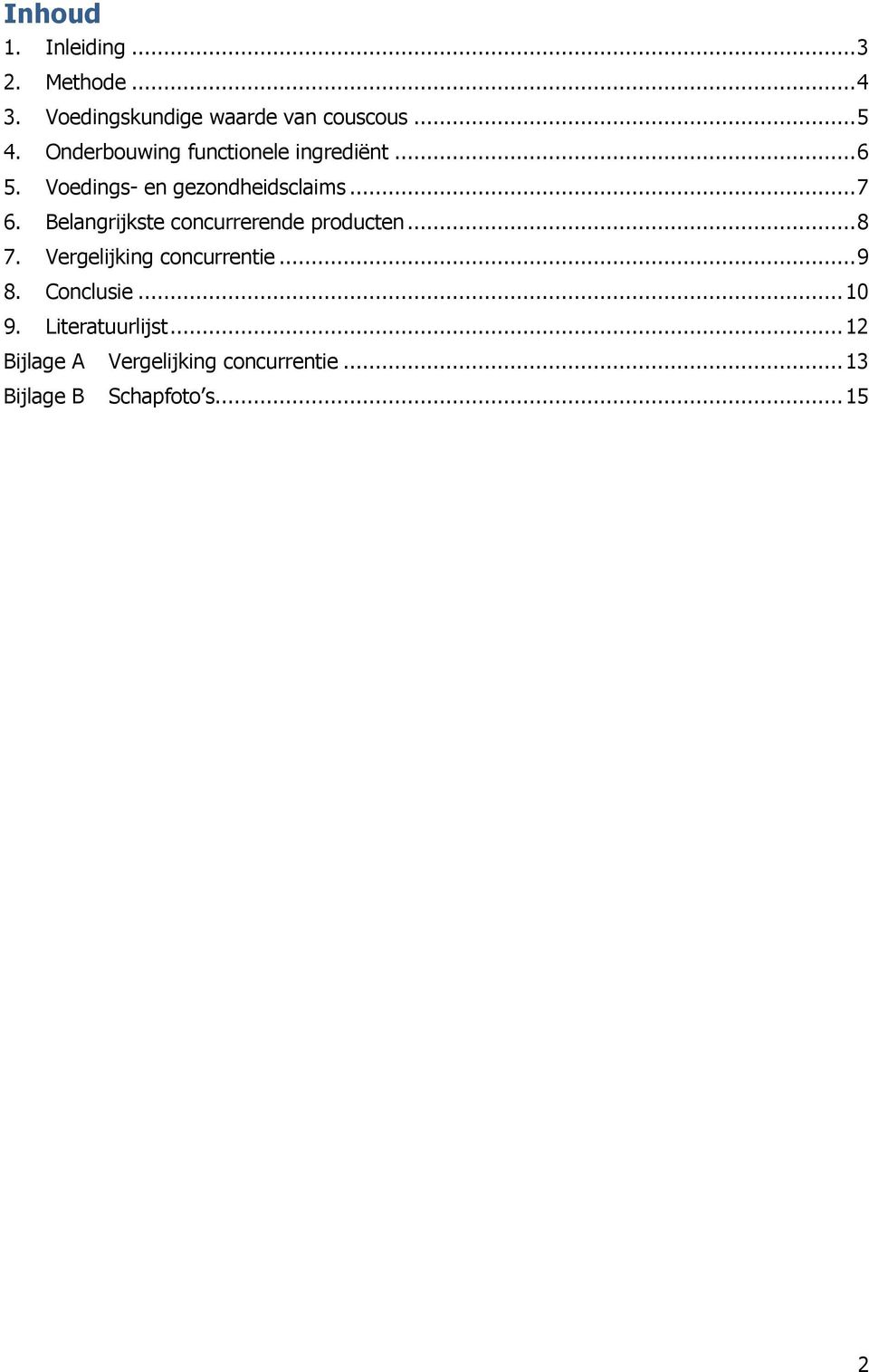 Belangrijkste concurrerende producten... 8 7. Vergelijking concurrentie... 9 8. Conclusie.