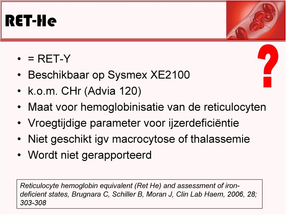 CHr (Advia 120) Maat voor hemoglobinisatie van de reticulocyten Vroegtijdige parameter voor