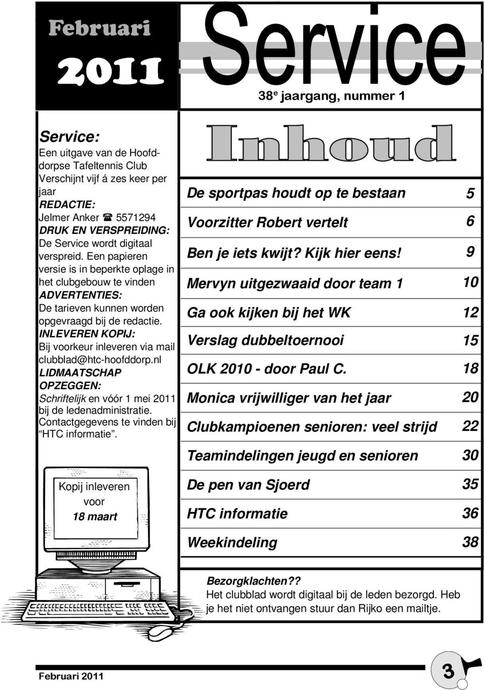 INLEVEREN KOPIJ: Bij voorkeur inleveren via mail clubblad@htc-hoofddorp.nl LIDMAATSCHAP OPZEGGEN: Schriftelijk en vóór 1 mei 2011 bij de ledenadministratie.