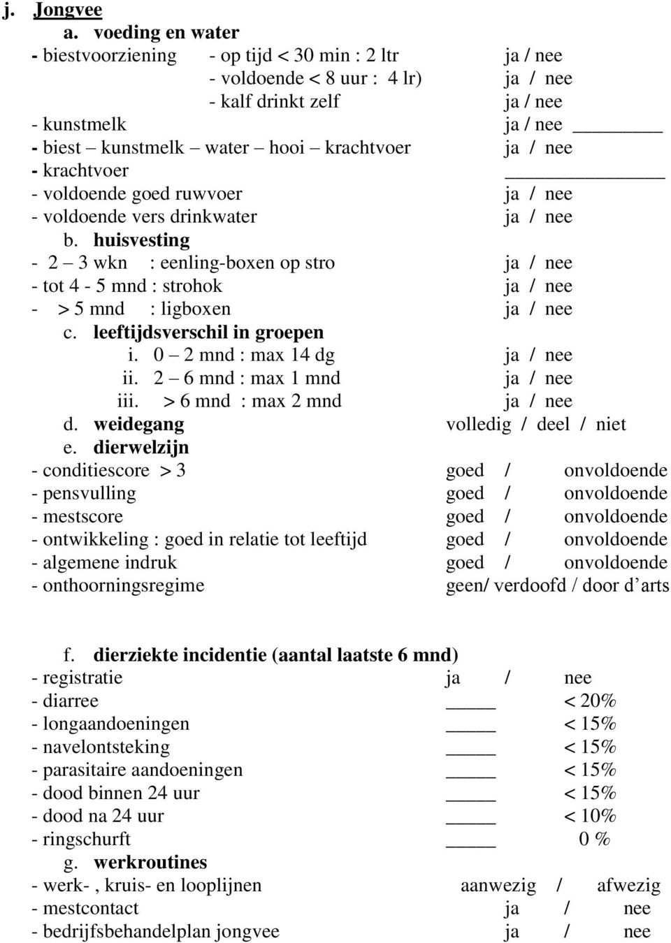 ja / nee - krachtvoer - voldoende goed ruwvoer ja / nee - voldoende vers drinkwater ja / nee b.