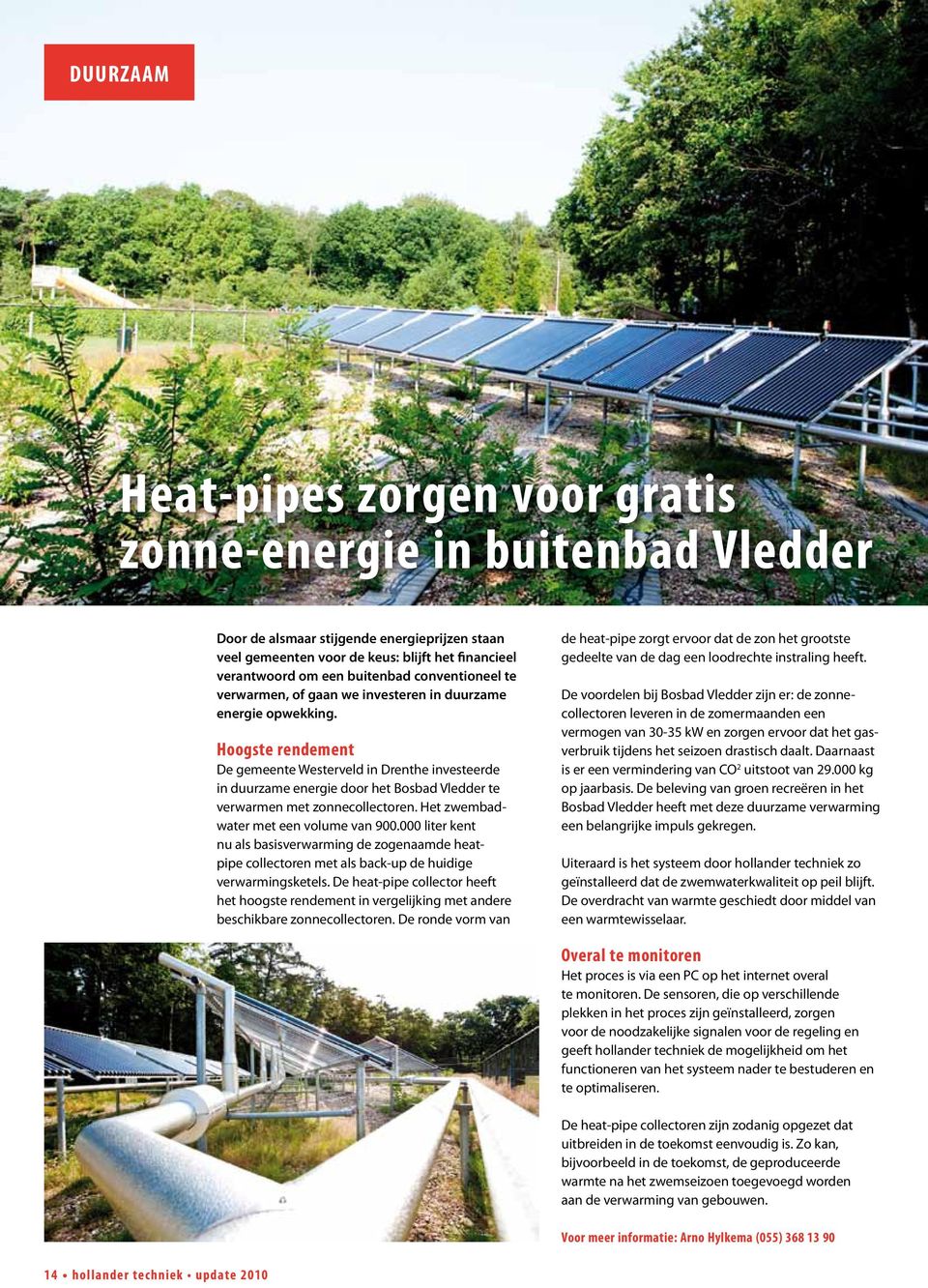Hoogste rendement De gemeente Westerveld in Drenthe investeerde in duurzame energie door het Bosbad Vledder te verwarmen met zonnecollectoren. Het zwembadwater met een volume van 900.