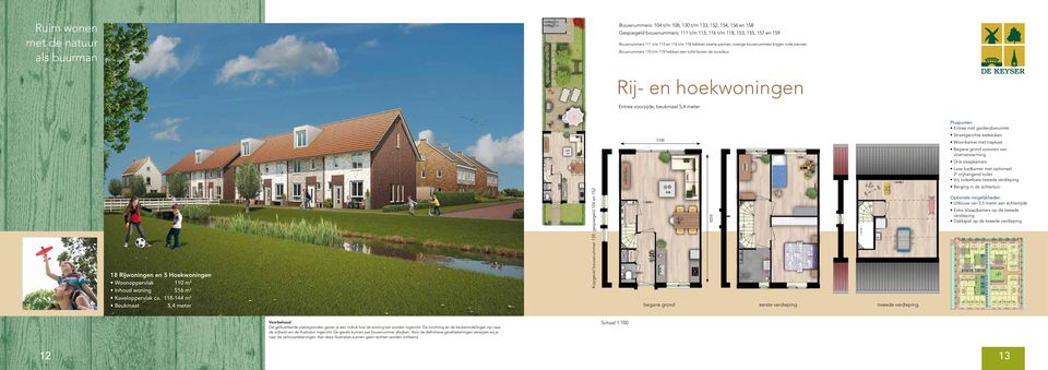 Rij- en hoekwoningen Entree voorzijde, beukmaat 5,4 meter Pluspunten Entree met garderoberuimte 18 Rijwoningen en 5 Hoekwoningen Woonoppervlak 110 m 2 Inhoud woning 516 m Kaveloppervlak ca.