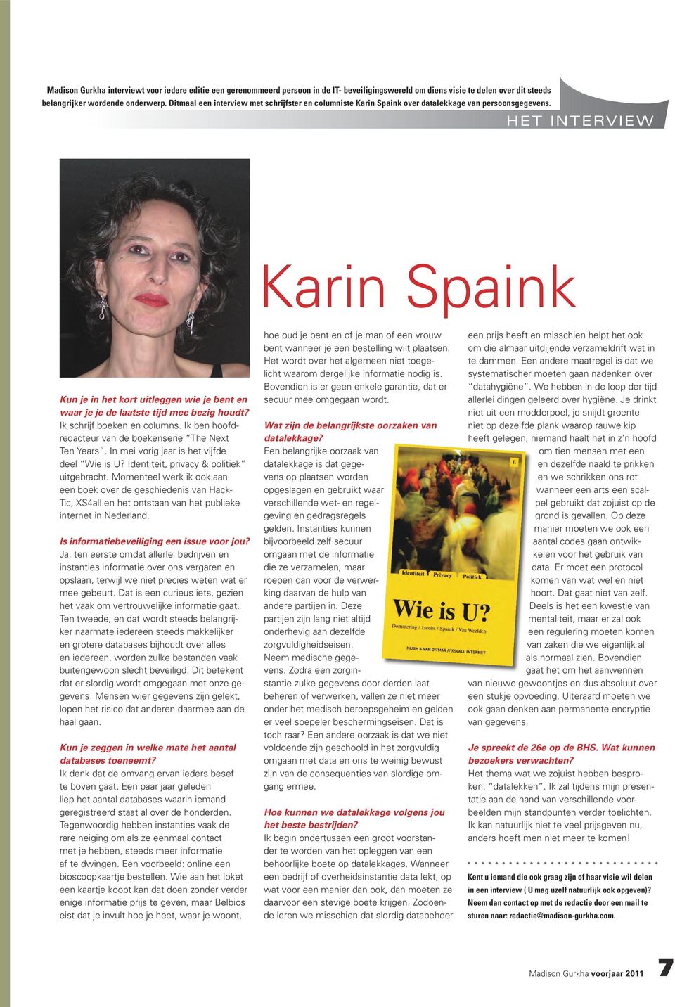 het interview Karin Spaink Kun je in het kort uitleggen wie je bent en waar je je de laatste tijd mee bezig houdt? Ik schrijf boeken en columns.