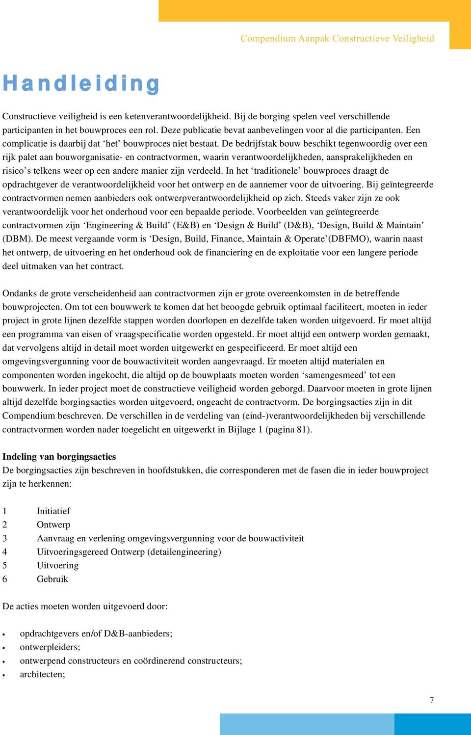 De bedrijfstak bouw beschikt tegenwoordig over een rijk palet aan bouworganisatie- en contractvormen, waarin verantwoordelijkheden, aansprakelijkheden en risico s telkens weer op een andere manier