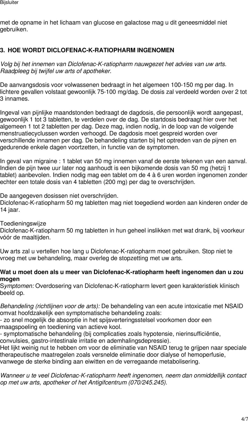 De aanvangsdosis voor volwassenen bedraagt in het algemeen 100-150 mg per dag. In lichtere gevallen volstaat gewoonlijk 75-100 mg/dag. De dosis zal verdeeld worden over 2 tot 3 innames.