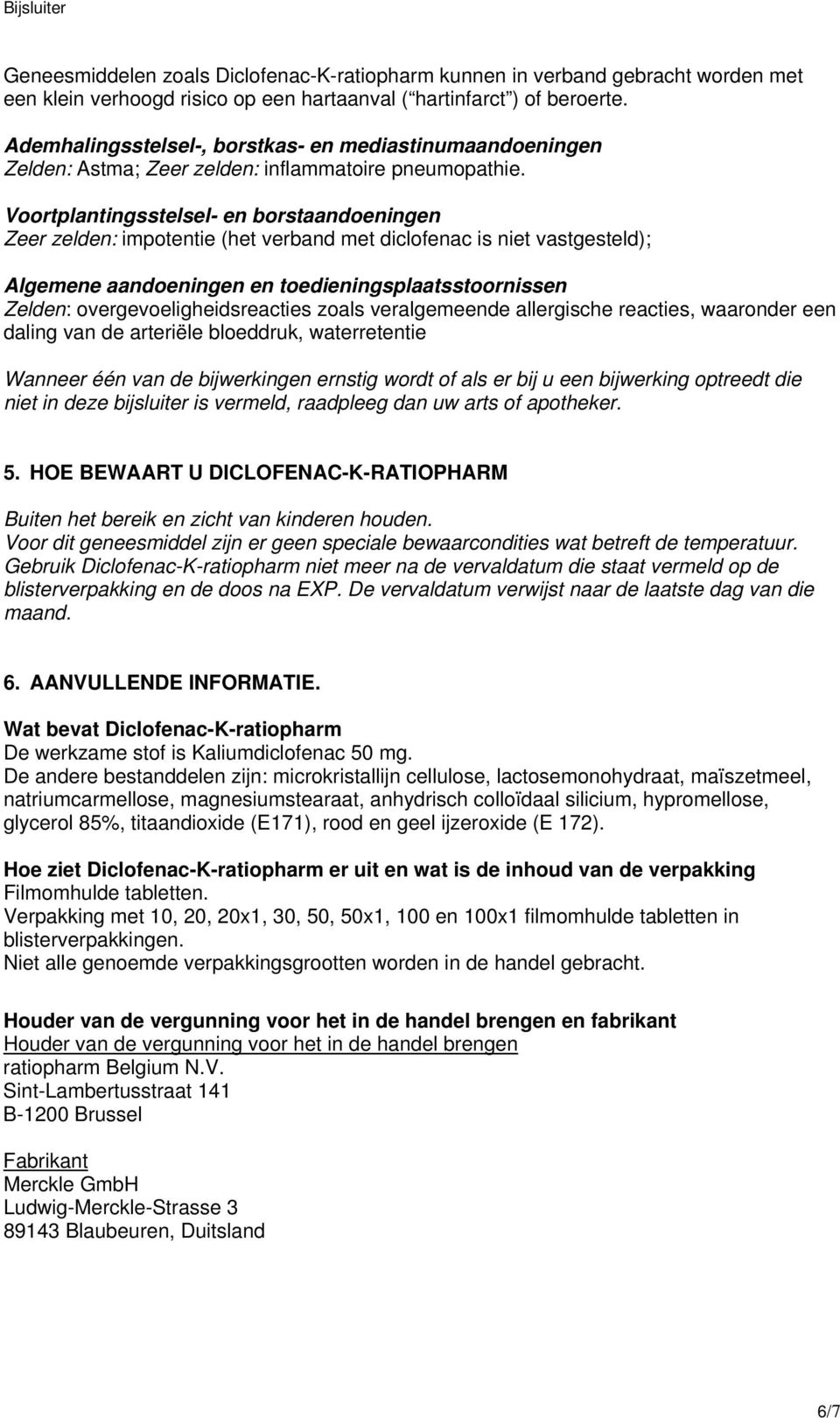 Voortplantingsstelsel- en borstaandoeningen Zeer zelden: impotentie (het verband met diclofenac is niet vastgesteld); Algemene aandoeningen en toedieningsplaatsstoornissen Zelden: