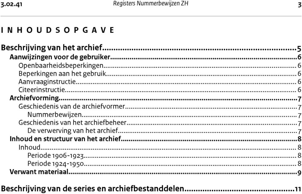 ..7 Geschiedenis van de archiefvormer...7 Nummerbewijzen... 7 Geschiedenis van het archiefbeheer...7 De verwerving van het archief.