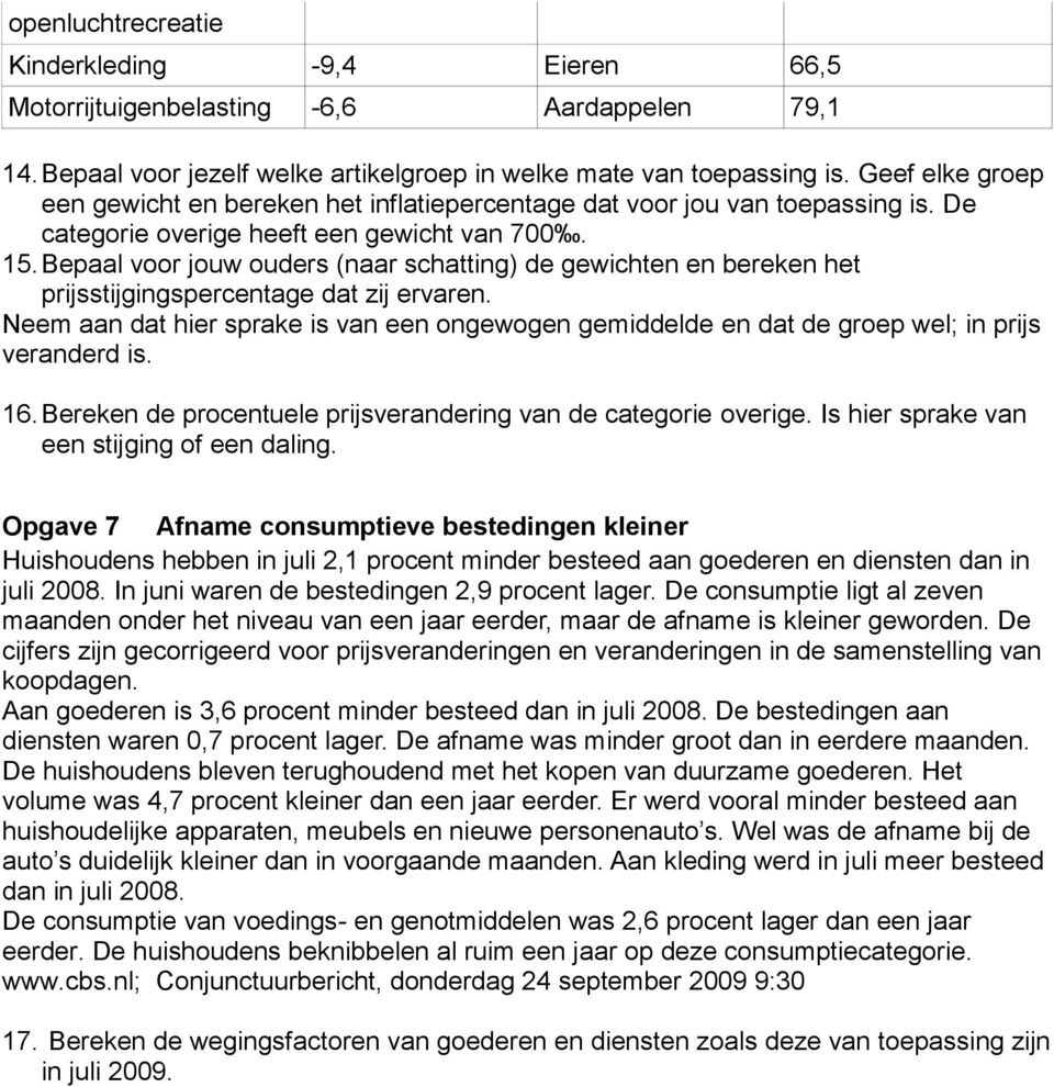 Bepaal voor jouw ouders (naar schatting) de gewichten en bereken het prijsstijgingspercentage dat zij ervaren.