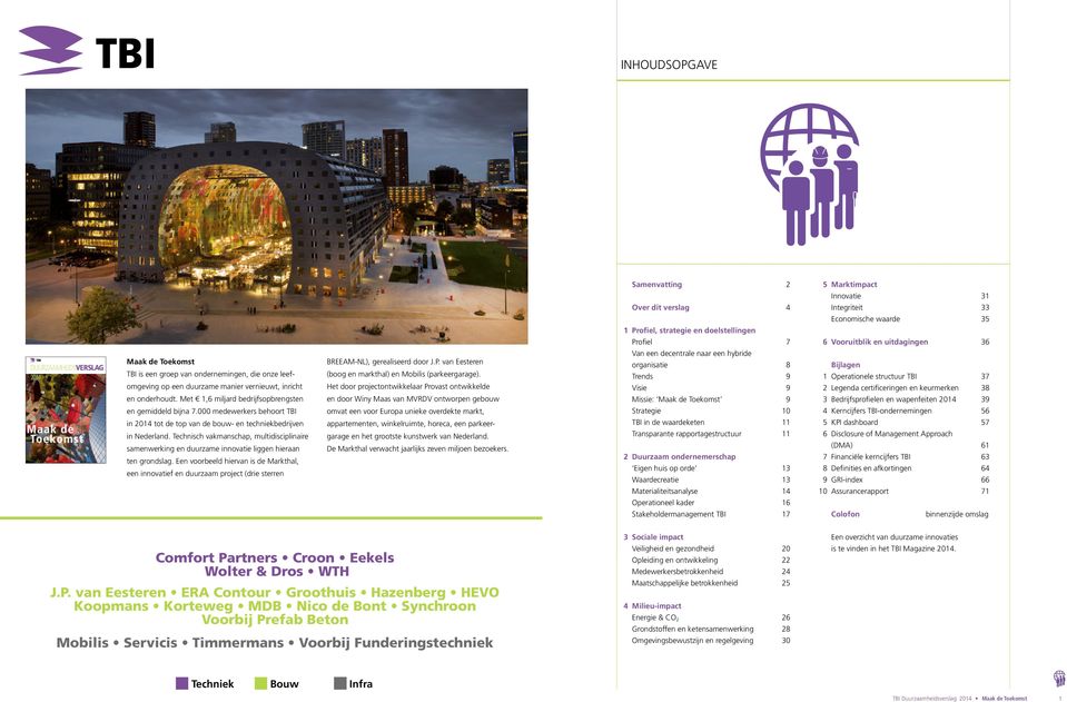 , Rotterdam C&F Report, Amsterdam Concept en realisatie C&F Report, Amsterdam Druk en afwerking Veenman +, Rotterdam TBI DUURZAANHEIDSVERSLAG 2014 DUURZAAMHEIDSVERSLAG Maak de Toekomst Maak de