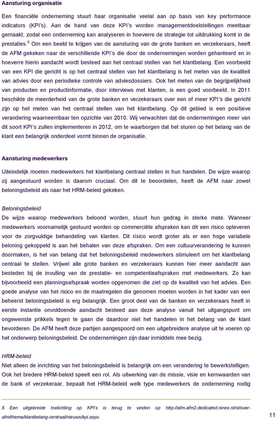 5 Om een beeld te krijgen van de aansturing van de grote banken en verzekeraars, heeft de AFM gekeken naar de verschillende KPI s die door de ondernemingen worden gehanteerd en in hoeverre hierin