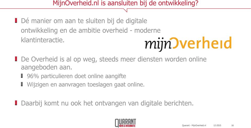 klantinteractie. De Overheid is al op weg, steeds meer diensten worden online aangeboden aan.