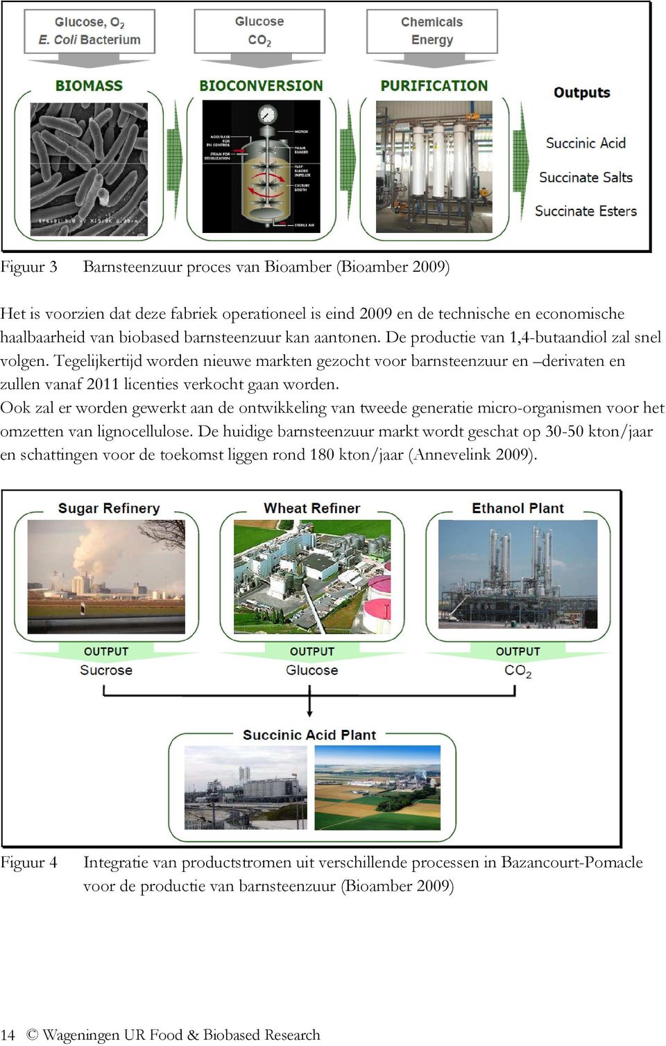 Ook zal er worden gewerkt aan de ontwikkeling van tweede generatie micro-organismen voor het omzetten van lignocellulose.