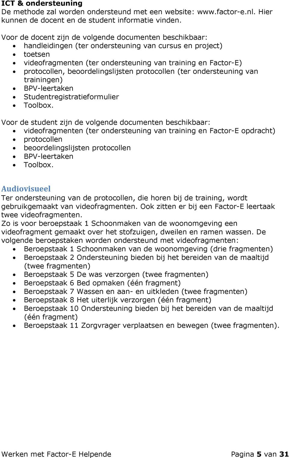 beoordelingslijsten protocollen (ter ondersteuning van trainingen) BPV-leertaken Studentregistratieformulier Toolbox.