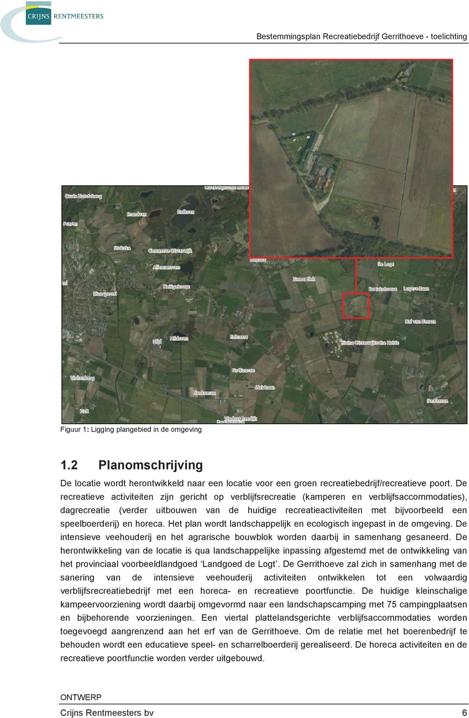 speelboerderij) en horeca. Het plan wordt landschappelijk en ecologisch ingepast in de omgeving. De intensieve veehouderij en het agrarische bouwblok worden daarbij in samenhang gesaneerd.