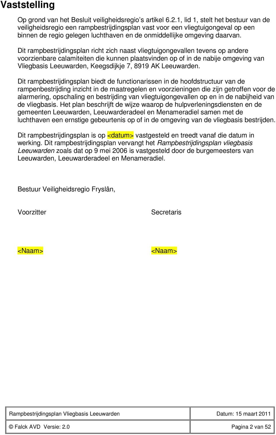 Dit rampbestrijdingsplan richt zich naast vliegtuigongevallen tevens op andere voorzienbare calamiteiten die kunnen plaatsvinden op of in de nabije omgeving van Vliegbasis Leeuwarden, Keegsdijkje 7,