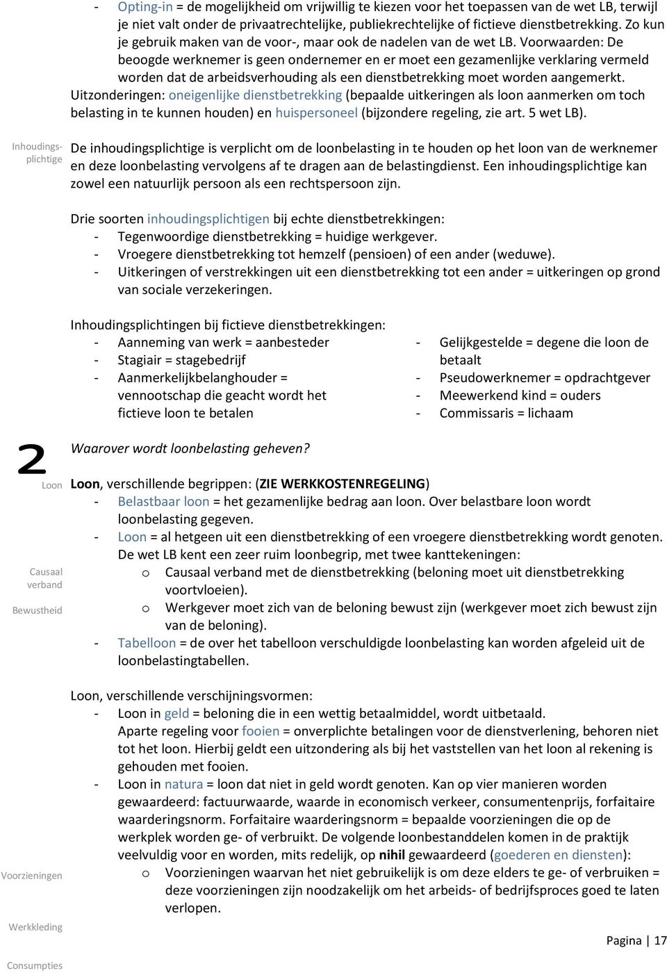 Voorwaarden: De beoogde werknemer is geen ondernemer en er moet een gezamenlijke verklaring vermeld worden dat de arbeidsverhouding als een dienstbetrekking moet worden aangemerkt.