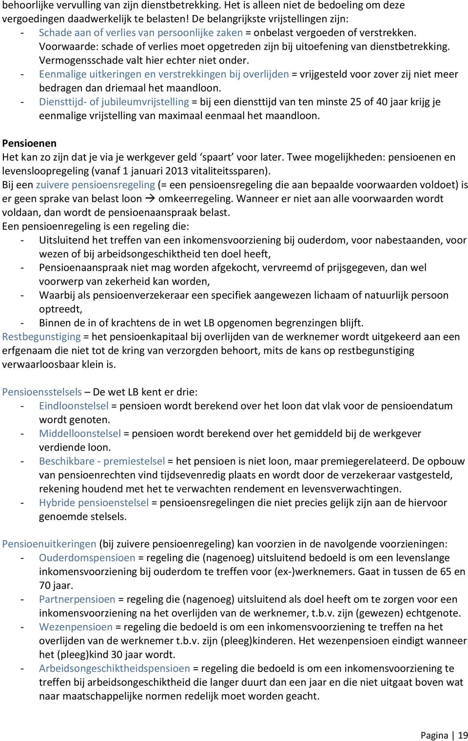 Voorwaarde: schade of verlies moet opgetreden zijn bij uitoefening van dienstbetrekking. Vermogensschade valt hier echter niet onder.