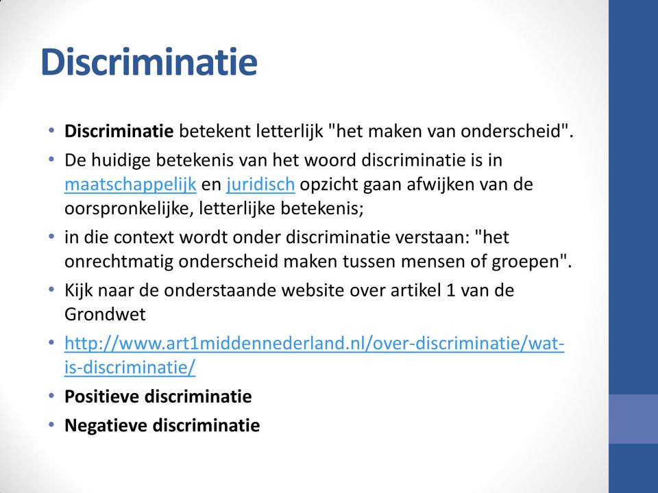 letterlijke betekenis; in die context wordt onder discriminatie verstaan: "het onrechtmatig onderscheid maken tussen mensen of