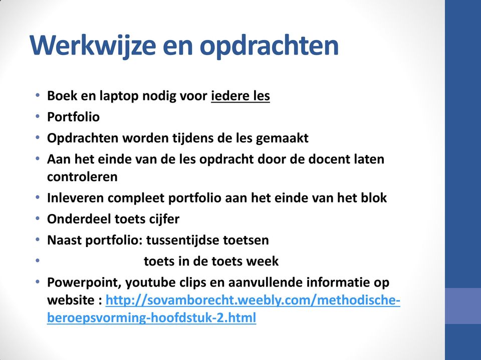 het blok Onderdeel toets cijfer Naast portfolio: tussentijdse toetsen toets in de toets week Powerpoint, youtube