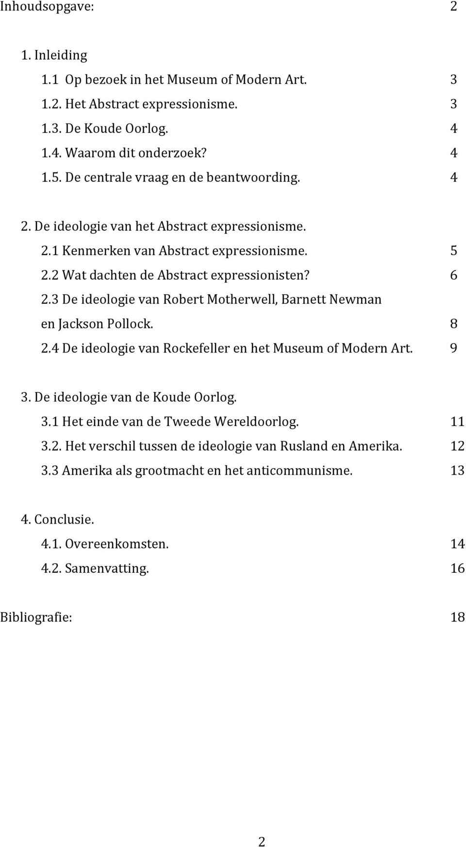 3 De ideologie van Robert Motherwell, Barnett Newman en Jackson Pollock. 8 2.4 De ideologie van Rockefeller en het Museum of Modern Art. 9 3. De ideologie van de Koude Oorlog. 3.1 Het einde van de Tweede Wereldoorlog.