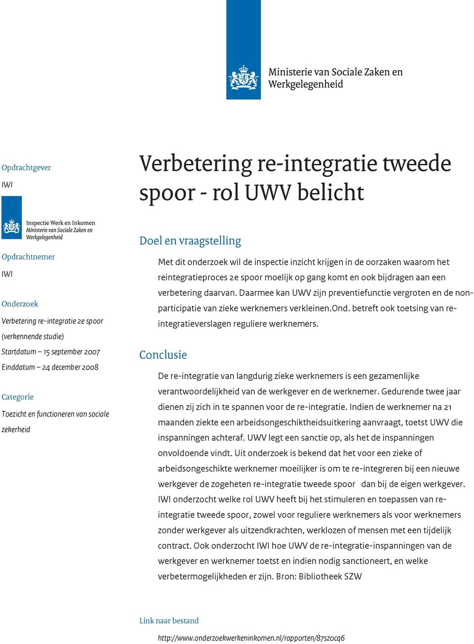 spoor moelijk op gang komt en ook bijdragen aan een verbetering daarvan. Daarmee kan UWV zijn preventiefunctie vergroten en de nonparticipatie van zieke werknemers verkleinen.ond.