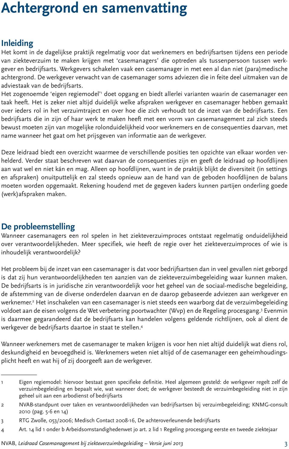 De werkgever verwacht van de casemanager soms adviezen die in feite deel uitmaken van de adviestaak van de bedrijfsarts.