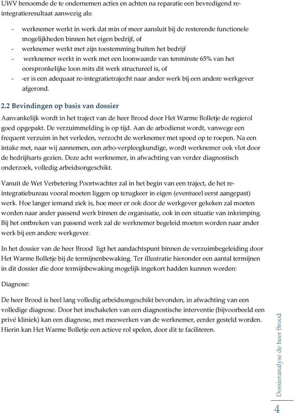 dit werk structureel is, of - -er is een adequaat re-integratietrajecht naar ander werk bij een andere werkgever afgerond. 2.