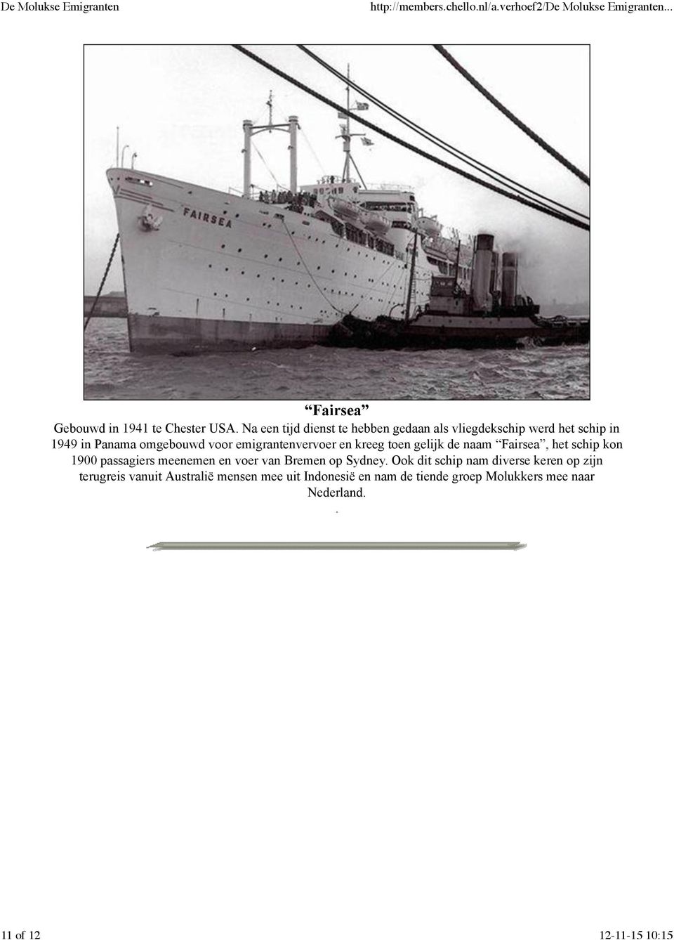 emigrantenvervoer en kreeg toen gelijk de naam Fairsea, het schip kon 1900 passagiers meenemen en voer van