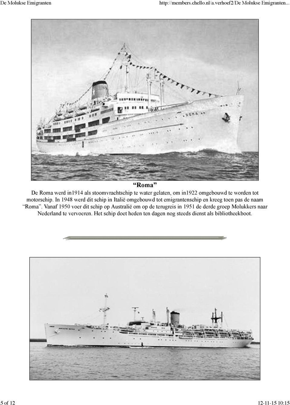 In 1948 werd dit schip in Italië omgebouwd tot emigrantenschip en kreeg toen pas de naam Roma.