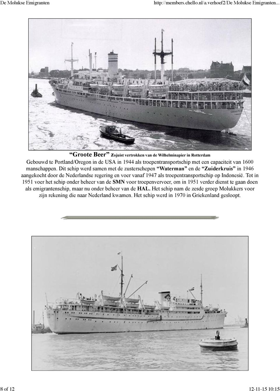 Dit schip werd samen met de zusterschepen Waterman en de Zuiderkruis in 1946 aangekocht door de Nederlandse regering en voer vanaf 1947 als troepentransportschip op