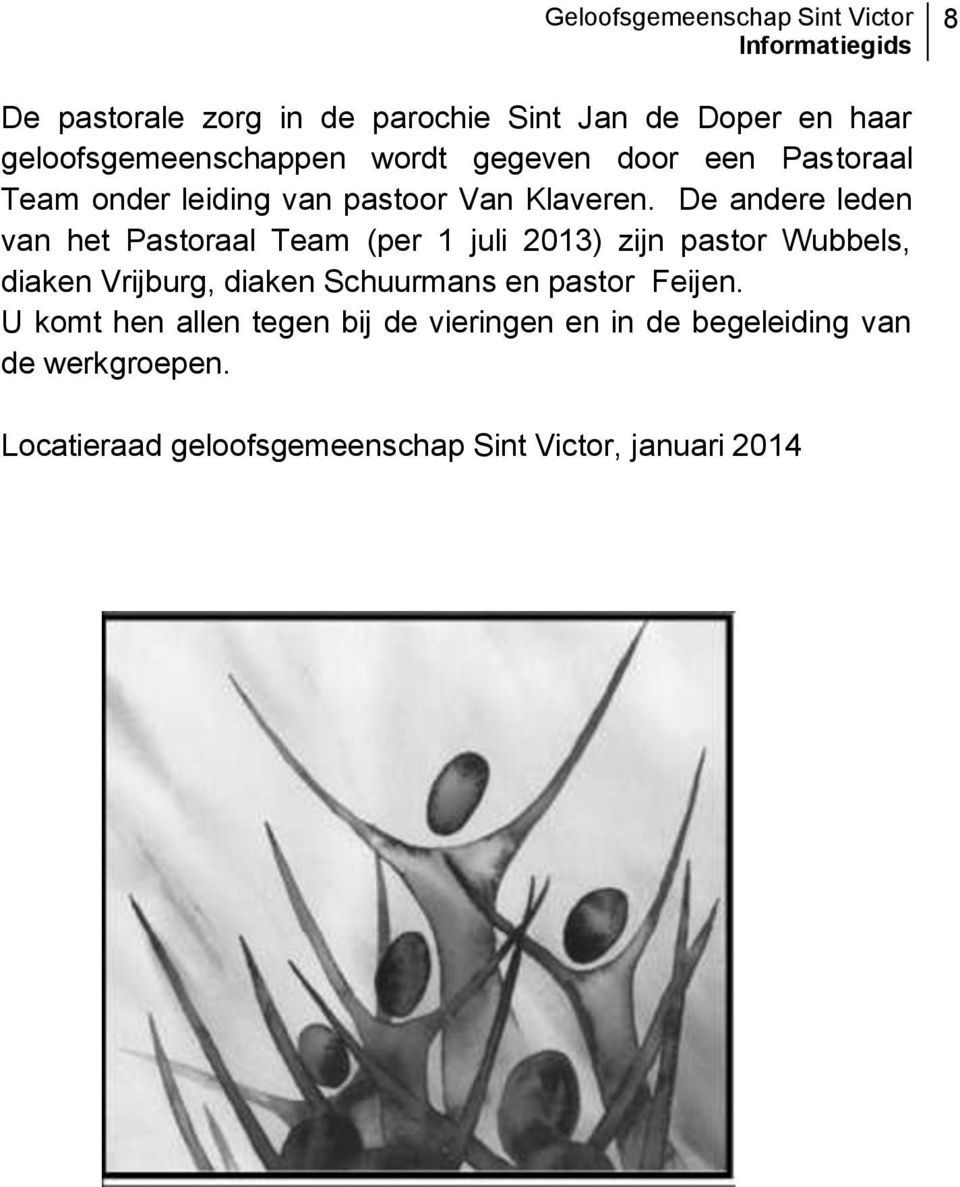 De andere leden van het Pastoraal Team (per 1 juli 2013) zijn pastor Wubbels, diaken Vrijburg, diaken