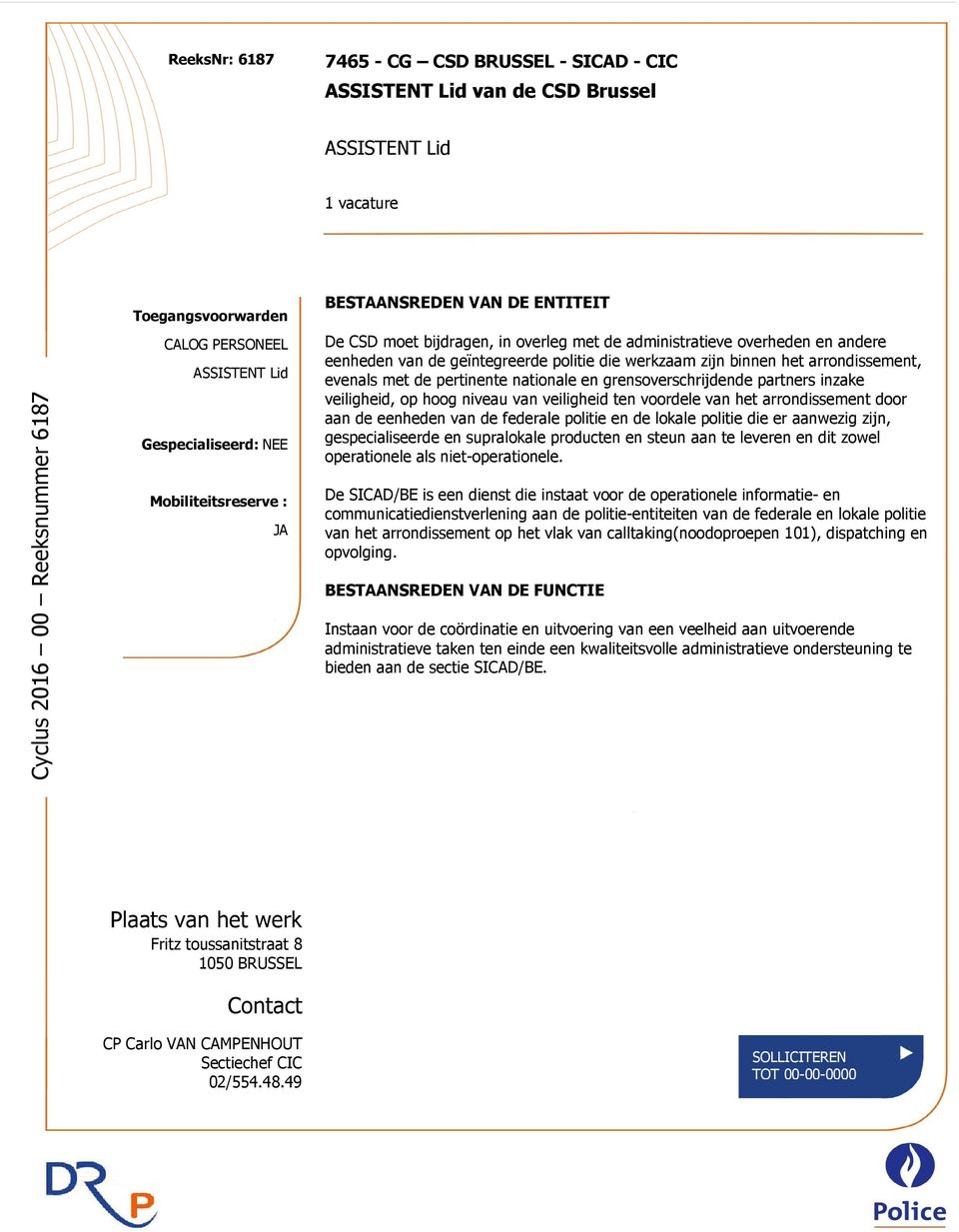 werkzaam zijn binnen het arrondissement, evenals met de pertinente nationale en grensoverschrijdende partners inzake veiligheid, op hoog niveau van veiligheid ten voordele van het arrondissement door