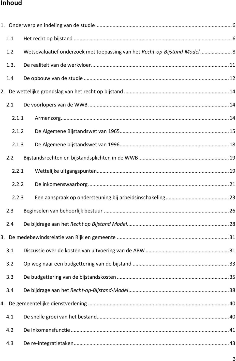 .. 15 2.1.3 De Algemene bijstandswet van 1996... 18 2.2 Bijstandsrechten en bijstandsplichten in de WWB... 19 2.2.1 Wettelijke uitgangspunten... 19 2.2.2 De inkomenswaarborg... 21 2.2.3 Een aanspraak op ondersteuning bij arbeidsinschakeling.