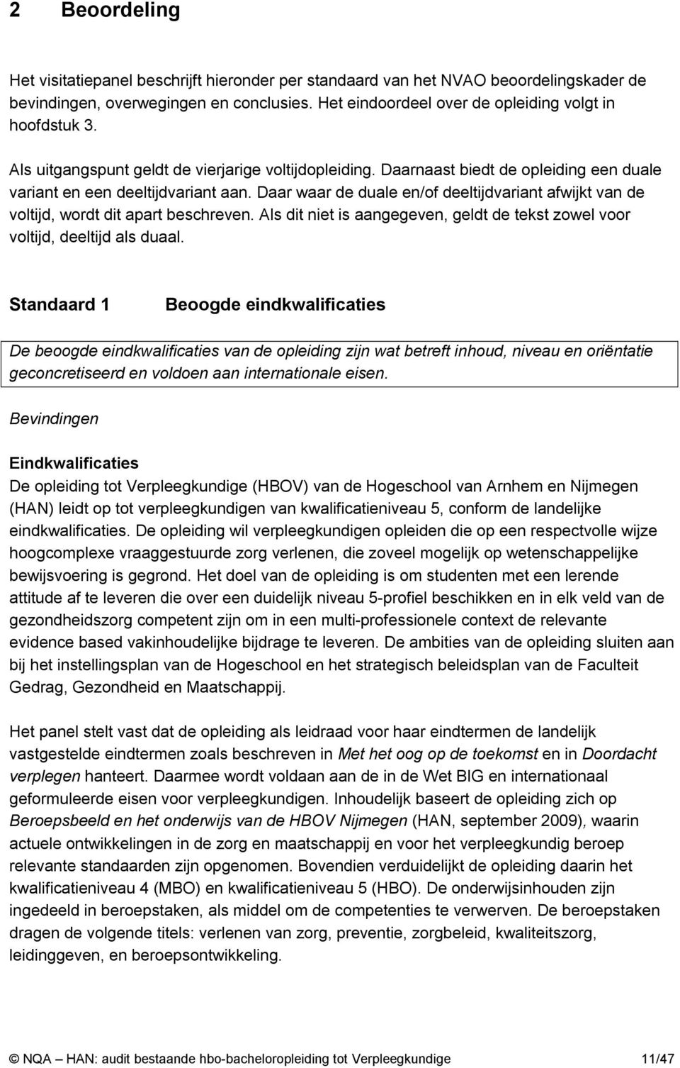 Daar waar de duale en/of deeltijdvariant afwijkt van de voltijd, wordt dit apart beschreven. Als dit niet is aangegeven, geldt de tekst zowel voor voltijd, deeltijd als duaal.