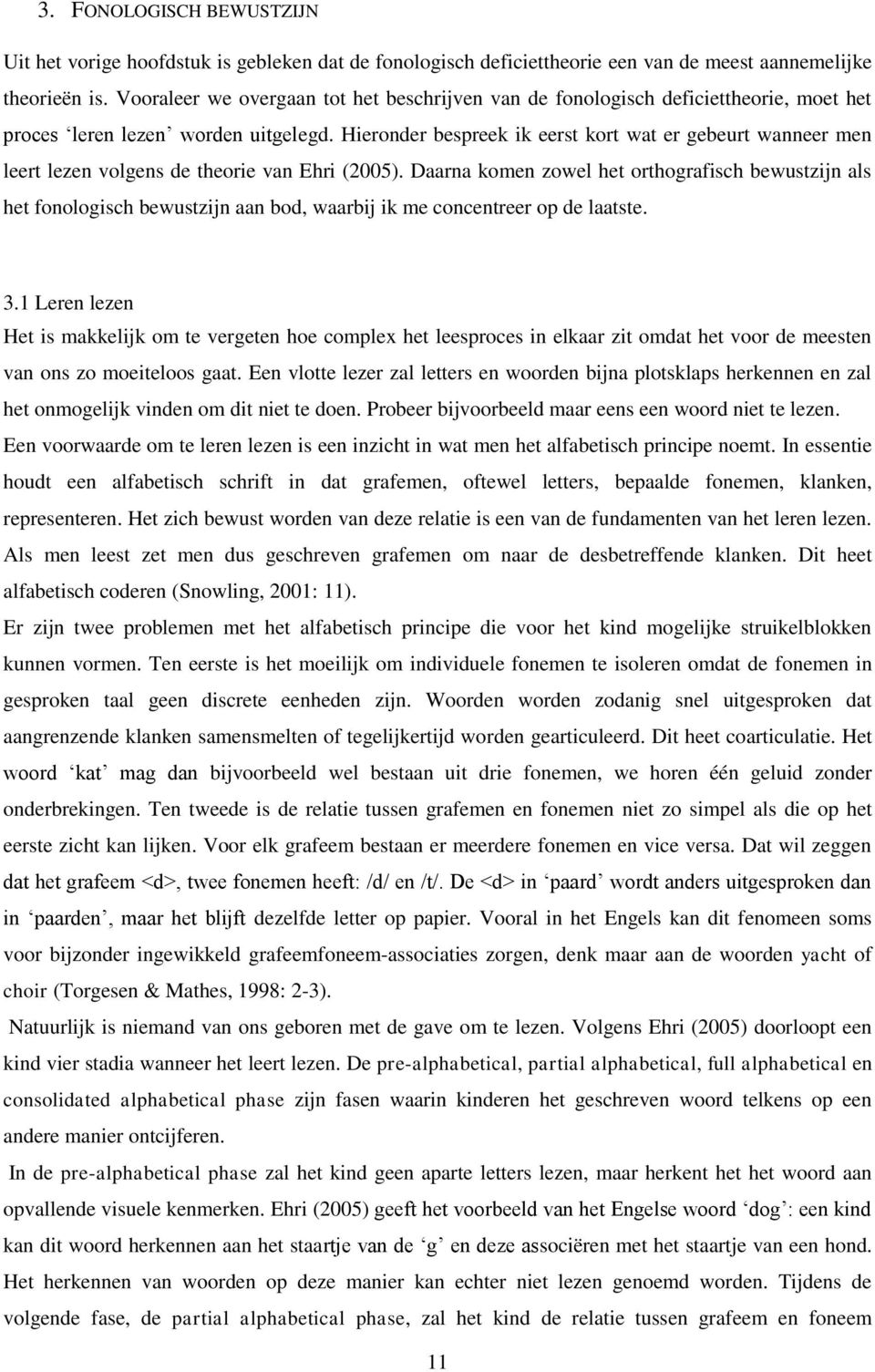 Hieronder bespreek ik eerst kort wat er gebeurt wanneer men leert lezen volgens de theorie van Ehri (2005).