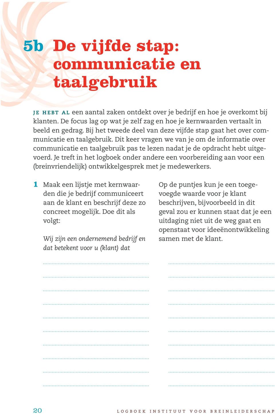 Dit keer vragen we van je om de informatie over communicatie en taalgebruik pas te lezen nadat je de opdracht hebt uitgevoerd.