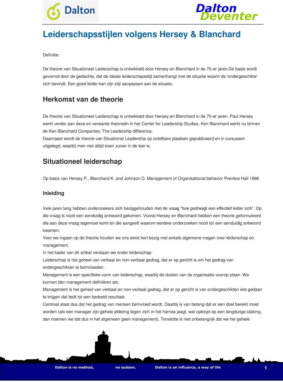 Herkomst van de theorie De theorie van Situationeel Leiderschap is ontwikkeld door Hersey en Blanchard in de 70-er jaren.