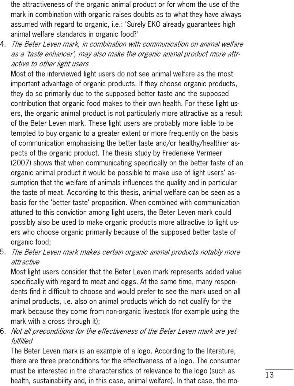 interviewed light users do not see animal welfare as the most important advantage of organic products.