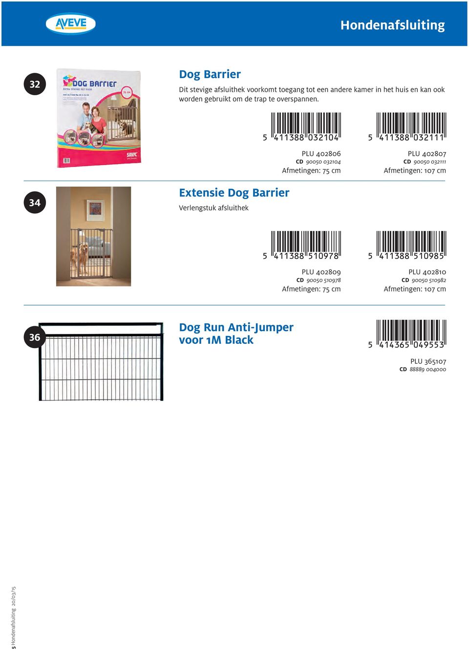 PLU 402806 CD 90050 032104 Afmetingen: 75 cm PLU 402807 CD 90050 032111 Afmetingen: 107 cm 34 Extensie Dog Barrier Verlengstuk afsluithek (!