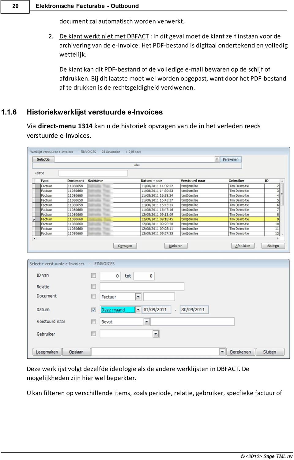 Bij dit laatste moet wel worden opgepast, want door het PDF-bestand af te drukken is de rechtsgeldigheid verdwenen. 1.