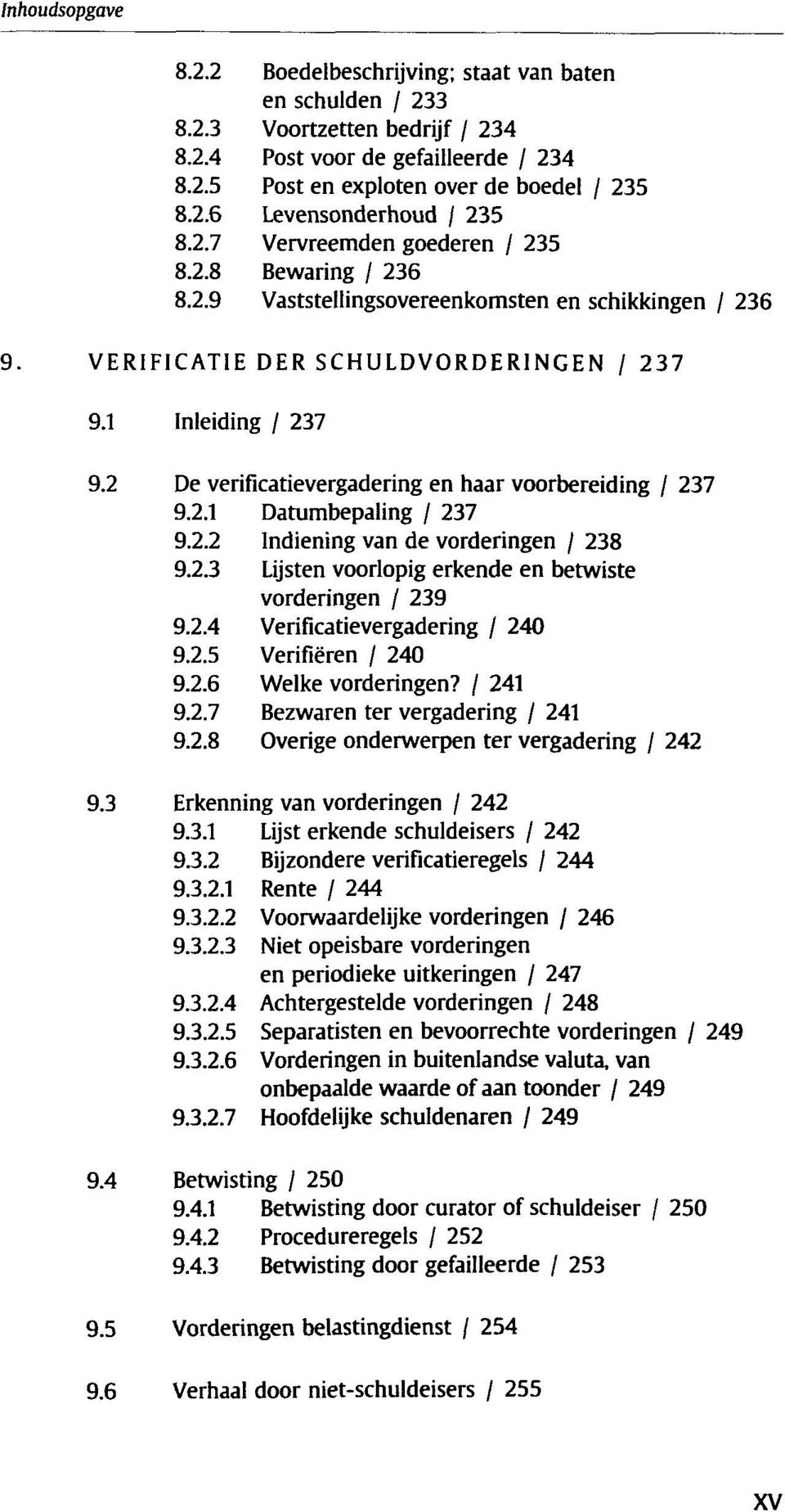 2 De verificatievergadering en haar voorbereiding / 237 9.2.1 Datumbepaling / 237 9.2.2 Indiening van de vorderingen / 238 9.2.3 Lijsten voorlopig erkende en betwiste vorderingen / 239 9.2.4 Verificatievergadering / 240 9.